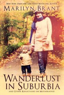 Wanderlust in Suburbia and Other Reflections on Motherhood