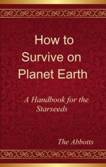 How to Survive on Planet Earth - A Handbook for the Starseeds