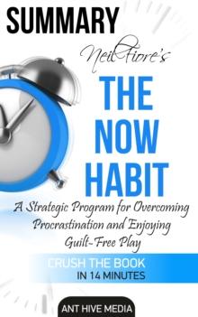 Neil Fiore's The Now Habit: A strategic Program for Overcoming Procrastination and Enjoying Guilt -Free Play Summary