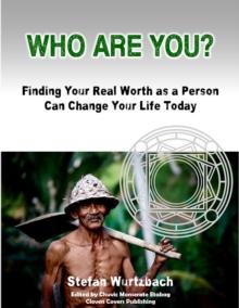 Who Are You?   Finding Your Real Worth as a Person Can Change Your Life Today