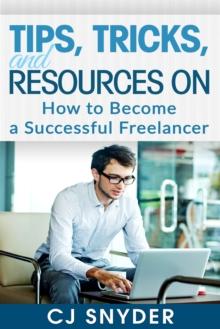 Tips, Tricks, and Resources on How to Become a Successful Freelancer