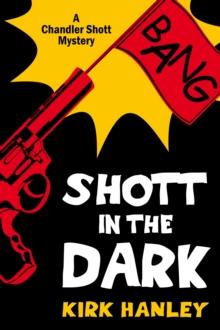 Shott in the Dark (A Chandler Shott Mystery)