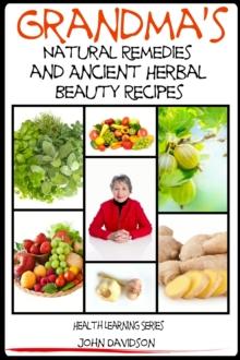 Grandma's Natural Remedies and Ancient Herbal Beauty Recipes