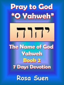 Pray to God "O Yahweh": The Name of God Yahweh Week 2 Devotions