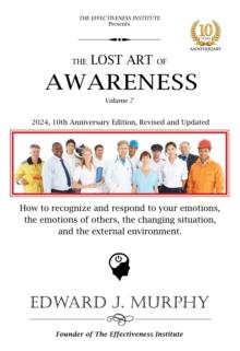 Lost Art of Awareness: How to recognize and respond to your emotions, the emotions of others, the changing situation, and the external environment.