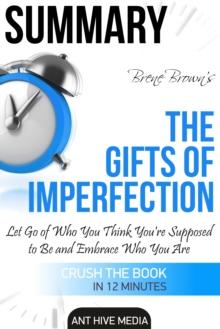 Brene Brown's The Gifts of Imperfection: Let Go of Who You Think You're Supposed to Be and Embrace Who You Are Summary