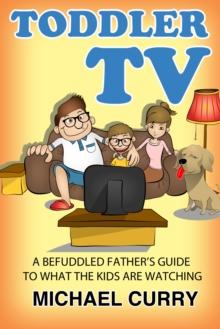 Toddler TV: a Befuddled Father's Guide to What the Kids are Watching