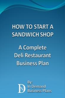 How To Start A Sandwich Shop: A Complete Deli Restaurant Business Plan