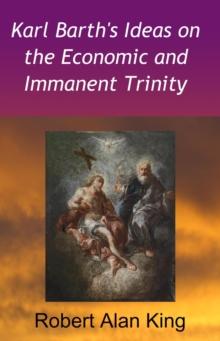 Karl Barth's Ideas on the Economic and Immanent Trinity