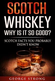 Scotch Whiskey: Why Does It Taste So Good? Scotch Facts You Probably Didn't Know