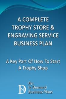 Complete Trophy Store & Engraving Service Business Plan: A Key Part Of How To Start A Trophy Shop