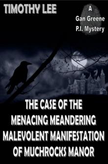 Case of the Menacing Meandering Malevolent Manifestation of Muchrocks Manor: A Gan Greene P.I. Mystery