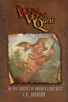 Wild, Wild Quest: An Epic Fantasy of America's Old West