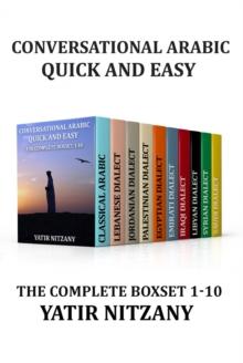 Conversational Arabic Quick and Easy - The Complete Boxset 1-10: : Lebanese, Palestinian, Jordanian, Classical, Egyptian, Emirati, Syrian, Iraqi, Libyan, Saudi Dialect