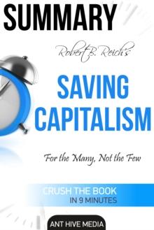 Robert B. Reich's Saving Capitalism: For the Many, Not the Few Summary