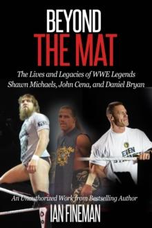 Beyond The Mat: The Lives and Legacies of WWE Legends Shawn Michaels, John Cena, and Daniel Bryan