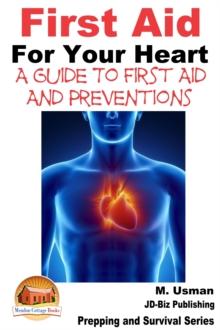 First Aid For Your Heart: A Guide To First Aid And Preventions