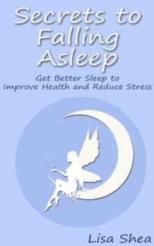 Secrets to Falling Asleep: Get Better Sleep to Improve Health and Reduce Stress