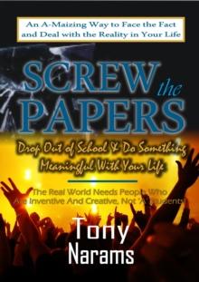 #1 Screw the Papers: Get out of School & Do Something Meaningful With Your Life (Revised Edition)