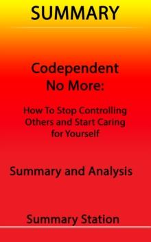 Codependent No More: How to Stop Controlling Others and Start Caring for Yourself | Summary