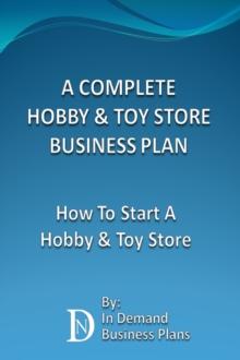 Complete Hobby & Toy Store Business Plan: How To Start A Hobby & Toy Store