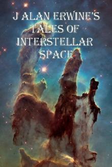 J Alan Erwine's Tales of Interstellar Space