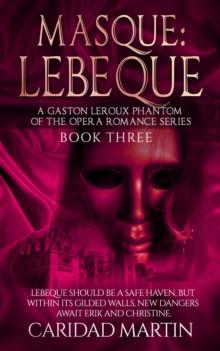 Masque: LeBeque (A Gaston Leroux Phantom of the Opera Romance Series) Book Three