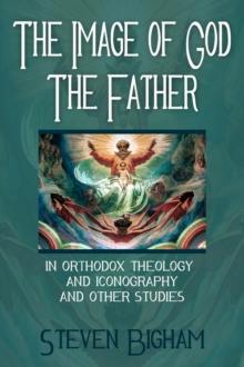 Image of God the Father in Orthodox Theology and Iconography and Other Studies