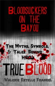 Bloodsuckers on the Bayou: The Myths, Symbols, and Tales Behind HBO's True Blood