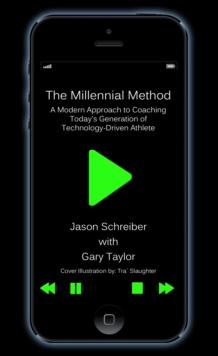 Millennial Method: A Modern Approach to Coaching Today's Generation of Technology-Driven Athlete