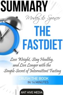 Michael Mosley & Mimi Spencer's The FastDiet: Lose Weight, Stay Healthy, and Live Longer with the Simple Secret of Intermittent Fasting Summary