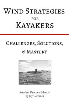 Wind Strategies for Kayakers: Challenges, Solutions, & Mastery