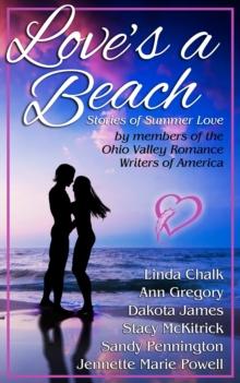 Love's a Beach: Stories of Summer Love by Members of the Ohio Valley Romance Writers of America