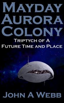 Mayday Aurora Colony: Triptych of a Future Time and Place