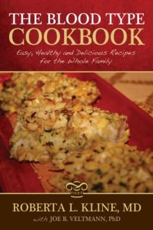 Blood Type Cookbook: Easy, Healthy and Delicious Recipes for the Whole Family