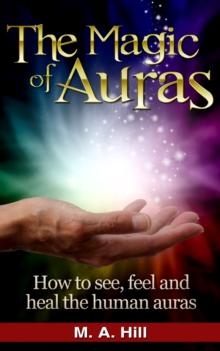 Magic of Auras. How to See, Feel and Heal the Human Auras.