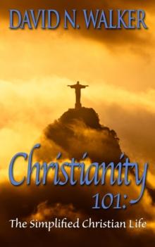 Christianity 101: The Simplified Christian Life