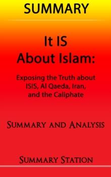 It IS About Islam | Summary: Summary and Analysis of Glen Beck's "It IS About Islam: Exposing The Truth About ISIS, Al Qaeda, Iran, and the Caliphate"