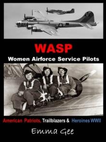 WASP-Women Airforce Service Pilots-American Patriots, Trailblazers & Heroines WWII