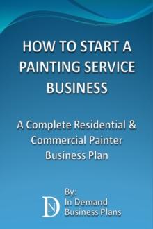 How To Start A Painting Service Business: A Complete Residential & Commercial Painter Business Plan