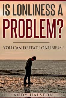 Is Lonliness A Problem? You Can Defeat Lonliness