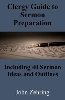 Clergy Guide to Sermon Preparation: Including 40 Sermon Ideas and Outlines