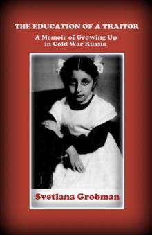 Education of a Traitor: A Memoir of Growing Up in Cold War Russia