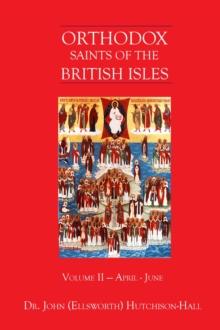 Orthodox Saints of the British Isles: Volume Two - April - June