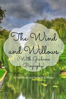 Wind and Willows (With Grahame Biography)