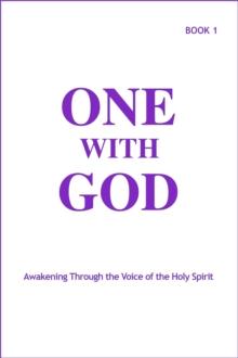 One With God: Awakening Through the Voice of the Holy Spirit - Book 1