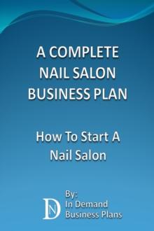 Complete Nail Salon Business Plan: How To Start A Nail Salon