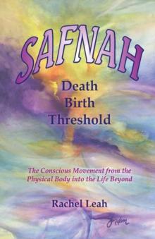 SAFNAH Birth Death Threshold:The Conscious Movement from the Physical Body into the Life Beyond