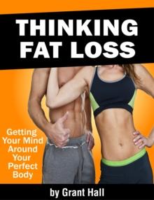 Thinking Fat Loss: Getting Your Mind Around Your Perfect Body