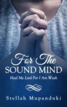 For The Sound Mind: Heal Me Lord For I Am Weak